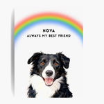 Unframed watercolor border collie print under an arched rainbow on a soft white background; text reads "NOVA ALWAYS MY BEST FRIEND".